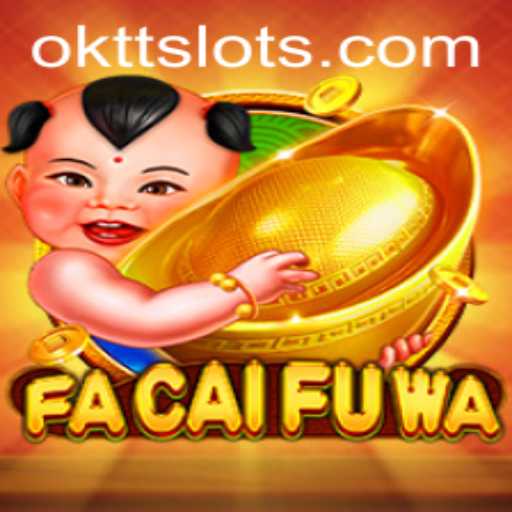 Exploring the Exciting World of FaCaiFuWa: A New Gaming Adventure with OKTT